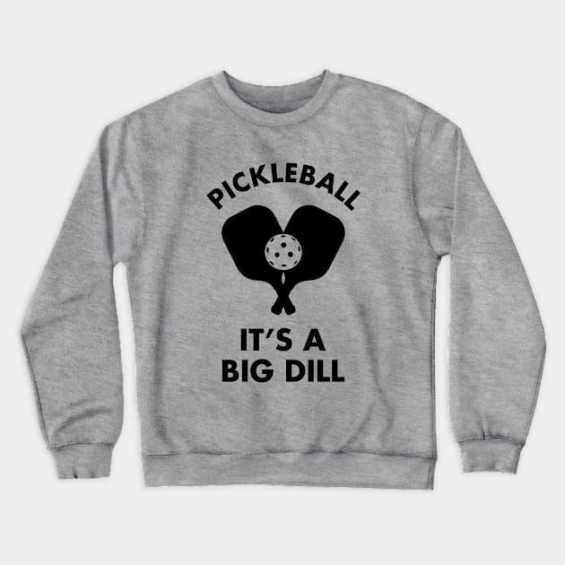 Pickleball It's A Big Dill Crewneck Sweatshirt by thriftjd